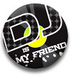  25  - DJ is MY FRIEND.jpg